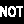 :not: